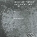 Kde končí tvé jméno začíná moje amen - Tomáš Mazáč - kniha z kategorie Poezie