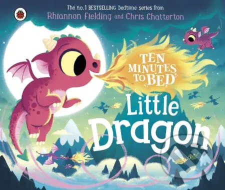 Ten Minutes to Bed: Little Dragon - Rhiannon Fielding, Chris Chatterton (Ilustrátor) - kniha z kategorie Beletrie pro děti