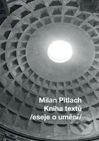 Kniha textů /eseje o umění/ - Milan Pitlach - kniha z kategorie Dějiny umění