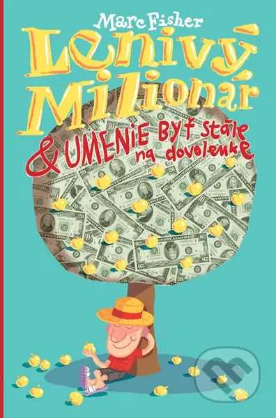 Lenivý milionár (Umenie byť stále na dovolenke) - Marc Fisher - kniha z kategorie Motivace a seberozvoj