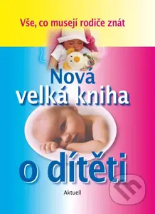 Nová velká kniha o dítěti (Vše, co musejí rodiče znát) - kniha z kategorie Vztahy a rodina
