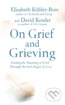 On Grief and Grieving (Finding the Meaning of Grief Through the Five Stages of Loss) - kniha z kategorie Psychologie