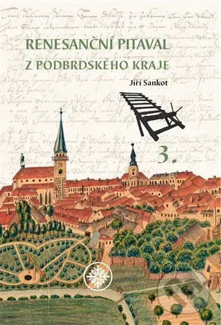 Renesanční pitaval z Podbrdského kraje 3 - Jiří Sankot