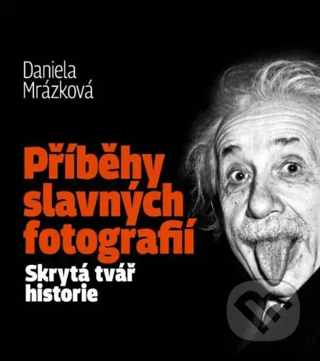Příběhy slavných fotografií (Skrytá tvář historie) - kniha z kategorie Fotografie