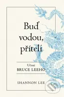 Buď vodou příteli (Učení Bruce Leeho) - Shannon Lee - kniha z kategorie Psychologie