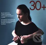30 let Institutu tvůrčí fotografie FPF Slezské univerzity v Opavě - kniha z kategorie Fotografie