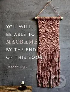 You Will be Able to Macrame by the End of This Book