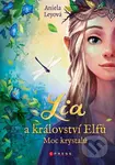 Lia a království elfů: Moc krystalů - Maximilian Meinzold (ilustrátor), Aniela Ley - kniha z kategorie Beletrie pro děti