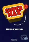 Super Max 2: Cahier d'activités - Hugues Denisot, Catherine Macquart-Martin - kniha z kategorie Jazykové učebnice a slovníky