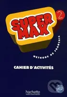 Super Max 2: Cahier d'activités - Hugues Denisot, Catherine Macquart-Martin - kniha z kategorie Jazykové učebnice a slovníky