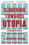 Slouching Towards Utopia (An Economic History of the Twentieth Century) - kniha z kategorie Ekonomie