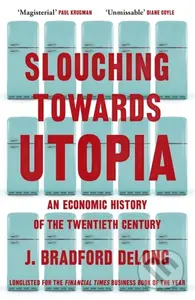 Slouching Towards Utopia (An Economic History of the Twentieth Century) - kniha z kategorie Ekonomie