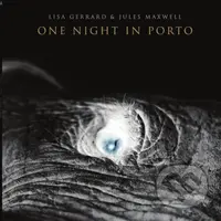 Lisa Gerrard & Jules Maxwell: One Night in Porto - Lisa Gerrard, Jules Maxwell