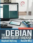 The Debian Administrators Handbook (Debian Jessie from Discovery to Mastery) - Raphael Hertzog, Roland Mas