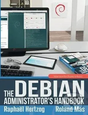 The Debian Administrators Handbook (Debian Jessie from Discovery to Mastery) - Raphael Hertzog, Roland Mas
