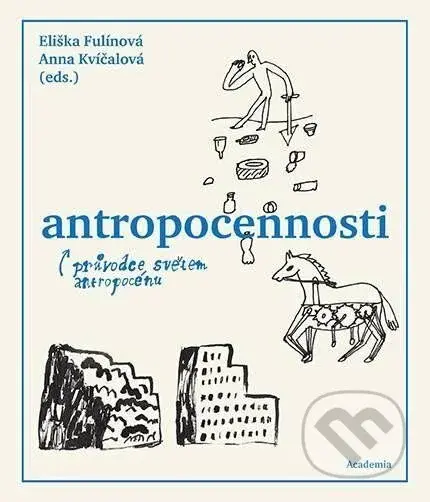 Antropocennosti - Průvodce světem antropocénu - Eliška Fulínová, Anna Kvíčalová - kniha z kategorie Kulturní a sociální antropologie