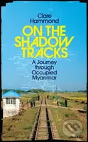 On the Shadow Tracks (A Journey through Occupied Myanmar) - kniha z kategorie Cestopisy z Asie