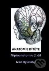 Anatomie dítěte - Nipioanatomie 2 - Ivan Dylevský - kniha z kategorie Medicína