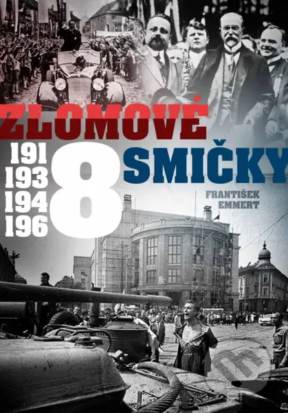 Zlomové osmičky - 1918, 1938, 1948, 1968 - František Emmert - kniha z kategorie Historie
