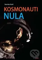 Kosmonauti nula (aneb Ti, co nedoletěli) - Stanislav Kužel - kniha z kategorie Kosmologie
