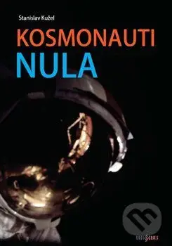 Kosmonauti nula (aneb Ti, co nedoletěli) - Stanislav Kužel - kniha z kategorie Kosmologie