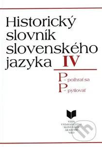 Historický slovník slovenského jazyka IV (P) (P - poihrať sa, P - pytlovať) - kniha z kategorie Jazykové učebnice a slovníky