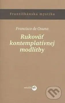 Rukoväť kontemplatívnej modlitby - Francisko de Osuna - kniha z kategorie Duchovní život