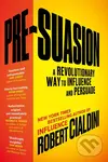 Pre-Suasion (A Revolutionary Way to Influence and Persuade) - Robert Cialdini