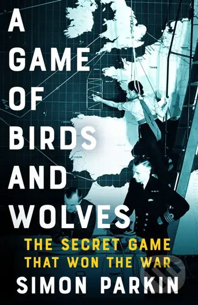 A Game of Birds and Wolves (The Secret Game that Won the War) - kniha z kategorie Historie