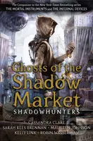 Ghosts of the Shadow Market - Cassandra Clare, Sarah Rees Brennan, Maureen Johnson, Robin Wasserman, Kelly Link - kniha z kategorie Beletrie pro děti