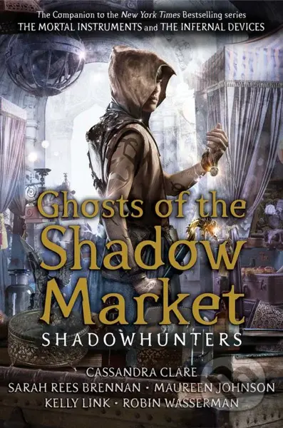Ghosts of the Shadow Market - Cassandra Clare, Sarah Rees Brennan, Maureen Johnson, Robin Wasserman, Kelly Link - kniha z kategorie Beletrie pro děti