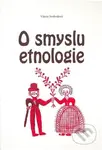 O smyslu etnologie - Vlasta Svobodová - kniha z kategorie Eseje, úvahy a glosy