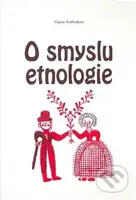 O smyslu etnologie - Vlasta Svobodová - kniha z kategorie Eseje, úvahy a glosy