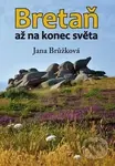 Bretaň (až na konec světa) - Jana Brůžková - kniha z kategorie Cestopisy z Evropy