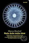 Naše duše může létat - Marco Bischof - kniha z kategorie Magie a okultismus