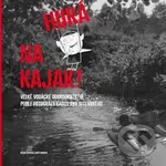 Hurá na kajak! (Velké vodácké dobrodružství podle fotografií Ladislava Sitenského) - kniha z kategorie Kolektivní sporty