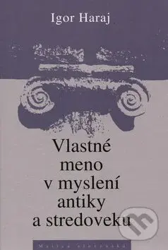 Vlastné meno v myslení antiky a stredoveku - Igor Haraj - kniha z kategorie Filozofie