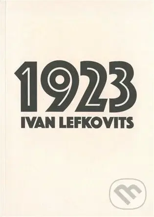 1923 (Historická faktografická fikce) - Ivan Lefkovits