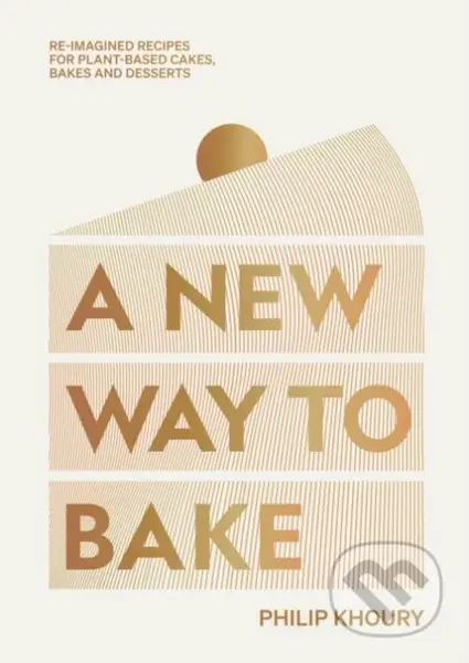 A New Way to Bake (Re-imagined Recipes for Plant-based Cakes, Bakes and Desserts) - kniha z kategorie Podle úpravy