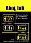 Ahoj, tati (Praktická příručka pro nové tatínky (i pro ty nevlastní)) - kniha z kategorie Vztahy a rodina