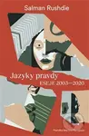 Jazyky pravdy (Eseje 2003-2020) - Salman Rushdie - kniha z kategorie Eseje, úvahy a glosy