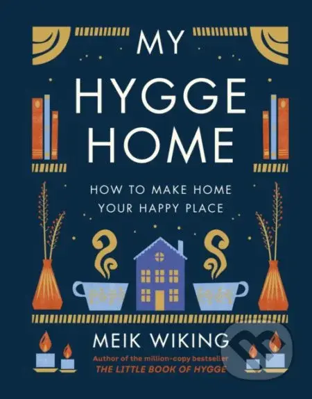 My Hygge Home (How to Make Home Your Happy Place) - Meik Wiking - kniha z kategorie Dům, byt a zahrada