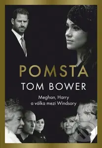 Pomsta: Meghan, Harry a válka mezi Windsory - Tom Bower - kniha z kategorie Životopisy