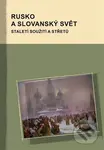 Rusko a slovanský svět (staletí soužití a střetů) - Markus Giger, Hana Kosáková, Marek Příhoda - kniha z kategorie Politologie a politika