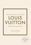 Louis Vuitton: Príbeh ikonickej módnej značky - Karen Homer - kniha z kategorie Móda