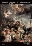 Víra a moc (Eseje, stati, polemiky, protesty) - Mojmír Grygar - kniha z kategorie Společenská beletrie