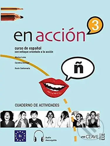 En Acción 3: Cuaderno de actividades (B2) - Marisa Lomo Simavilla, Carolina Osinaga Apezteguia, Rocío Santamaría Martínez - kniha z kategorie…