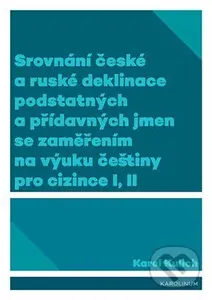 Srovnání české a ruské deklinace podstatných a přídavných jmen se zaměřením na výuku češtiny pro cizince I, II - kniha z kategorie Jazyková…