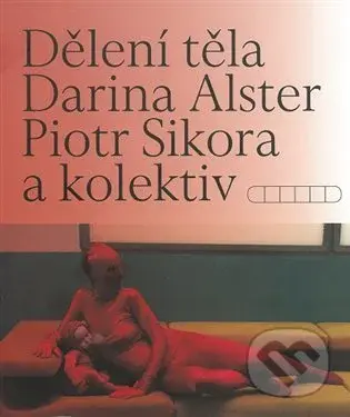 Dělení těla - Darina Alsterová, Piotr Sikora - kniha z kategorie Malířství