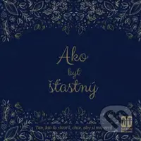 Ako byť šťastný (Ten, čo ťa stvoril, chce, aby si mu veril) - kniha z kategorie Křesťanství